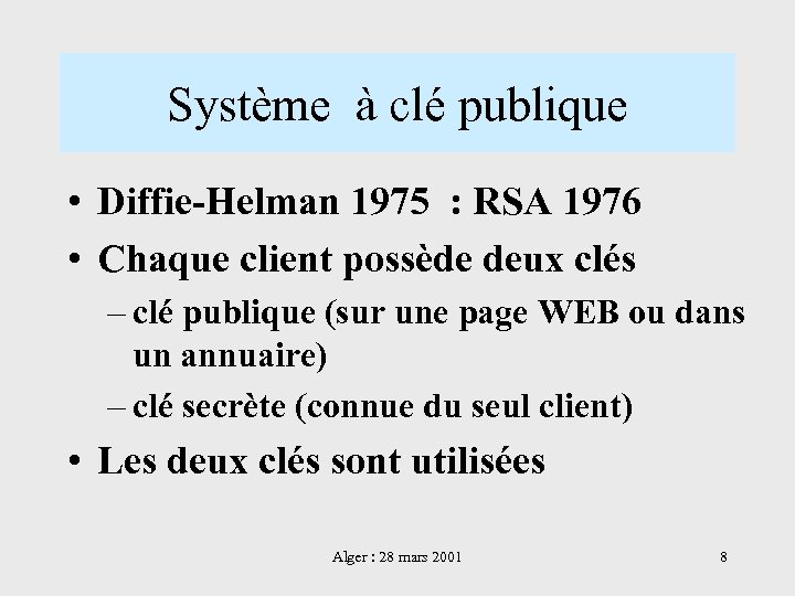 Système à clé publique • Diffie-Helman 1975 : RSA 1976 • Chaque client possède