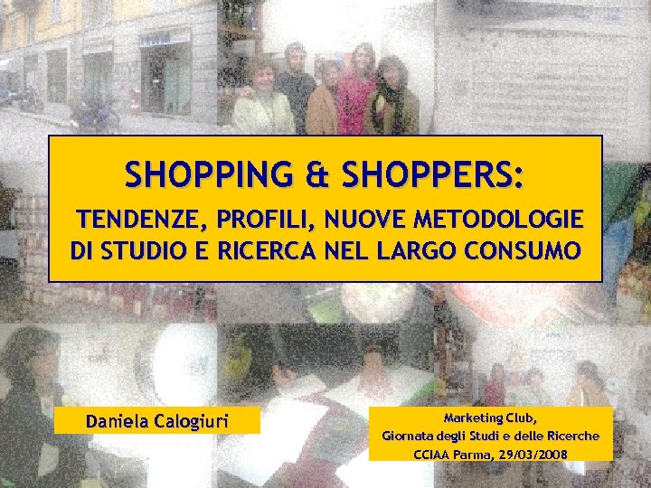 SHOPPING & SHOPPERS: TENDENZE, PROFILI, NUOVE METODOLOGIE DI STUDIO E RICERCA NEL LARGO CONSUMO