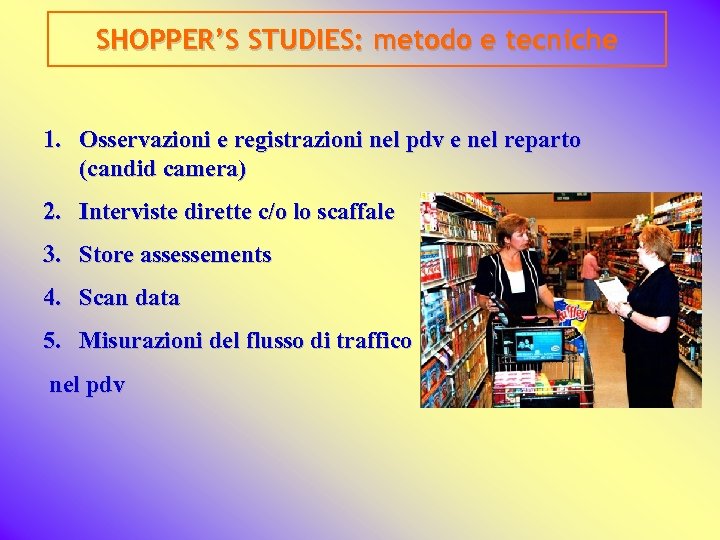 SHOPPER’S STUDIES: metodo e tecniche 1. Osservazioni e registrazioni nel pdv e nel reparto