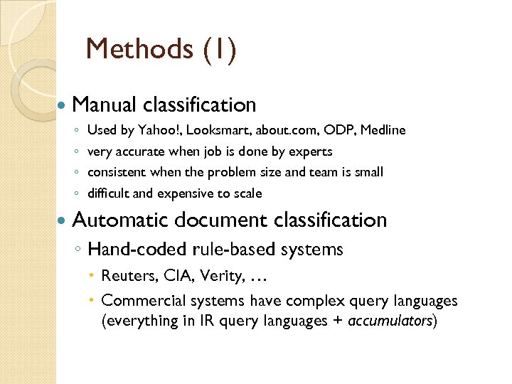 Methods (1) Manual ◦ ◦ classification Used by Yahoo!, Looksmart, about. com, ODP, Medline