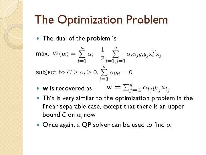 The Optimization Problem The dual of the problem is w is recovered as This