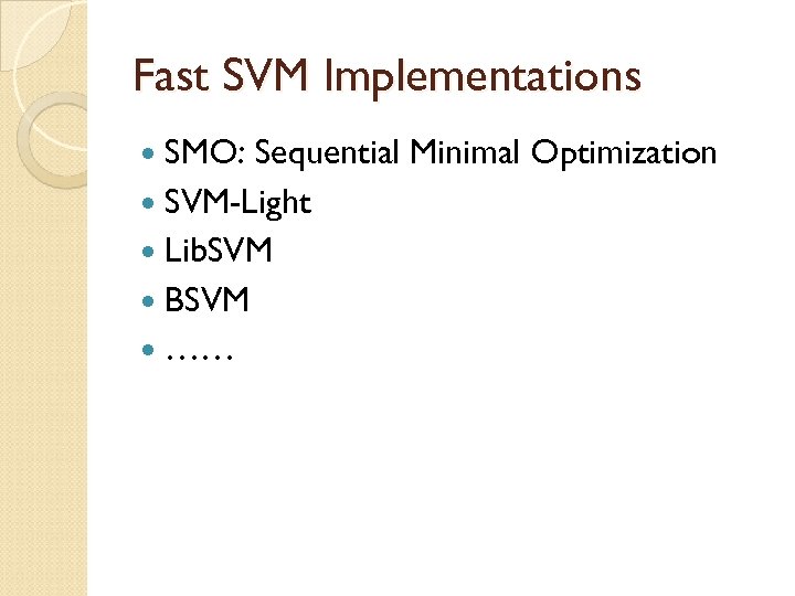 Fast SVM Implementations SMO: Sequential Minimal Optimization SVM-Light Lib. SVM BSVM …… 