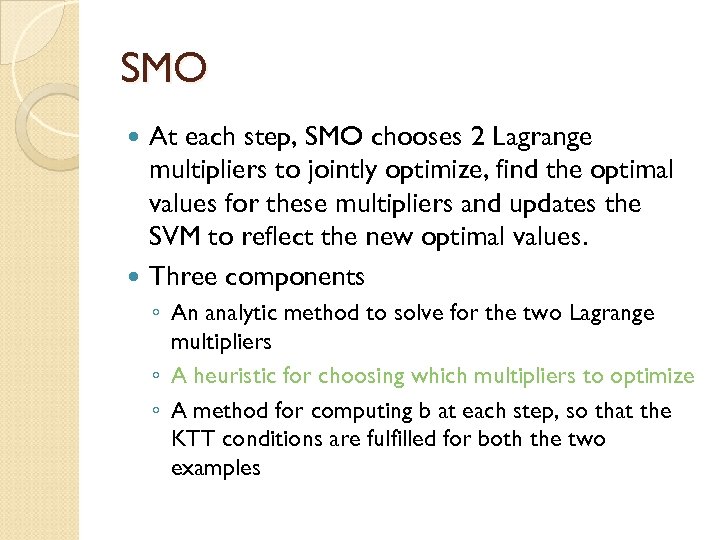 SMO At each step, SMO chooses 2 Lagrange multipliers to jointly optimize, find the