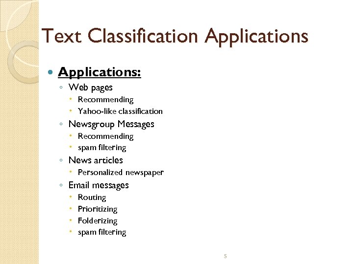 Text Classification Applications: ◦ Web pages Recommending Yahoo-like classification ◦ Newsgroup Messages Recommending spam