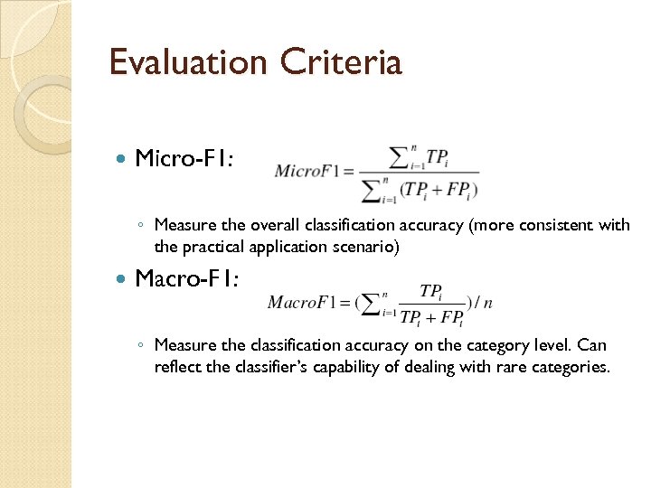 Evaluation Criteria Micro-F 1: ◦ Measure the overall classification accuracy (more consistent with the