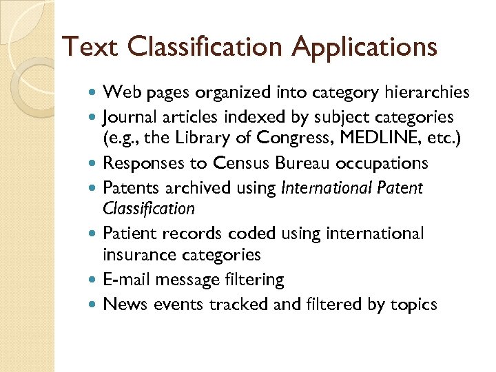 Text Classification Applications Web pages organized into category hierarchies Journal articles indexed by subject