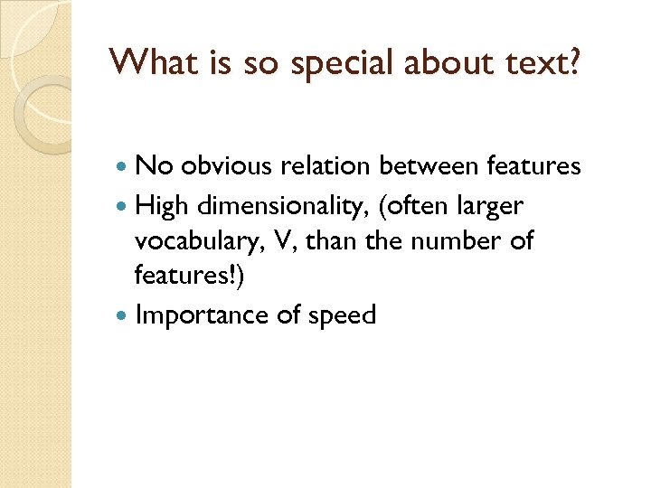 What is so special about text? No obvious relation between features High dimensionality, (often