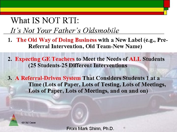 What IS NOT RTI: It’s Not Your Father’s Oldsmobile 1. The Old Way of