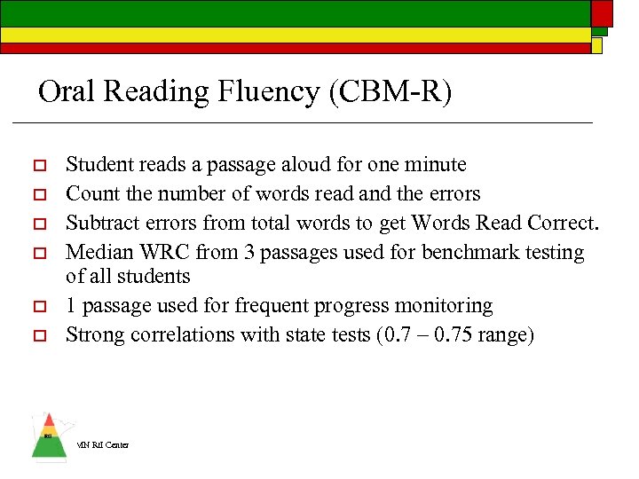 Oral Reading Fluency (CBM-R) o o o Student reads a passage aloud for one