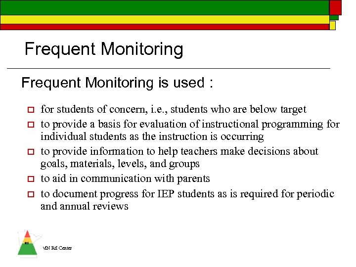 Frequent Monitoring is used : o o o for students of concern, i. e.