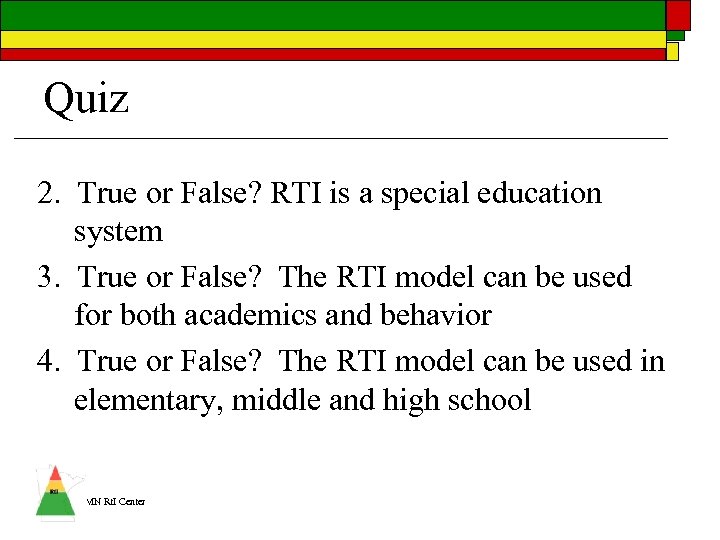 Quiz 2. True or False? RTI is a special education system 3. True or