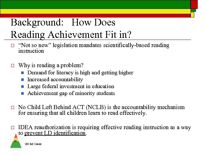 Background: How Does Reading Achievement Fit in? o “Not so new” legislation mandates scientifically-based
