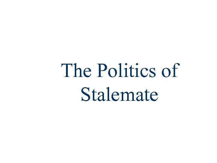 The Politics of Stalemate 