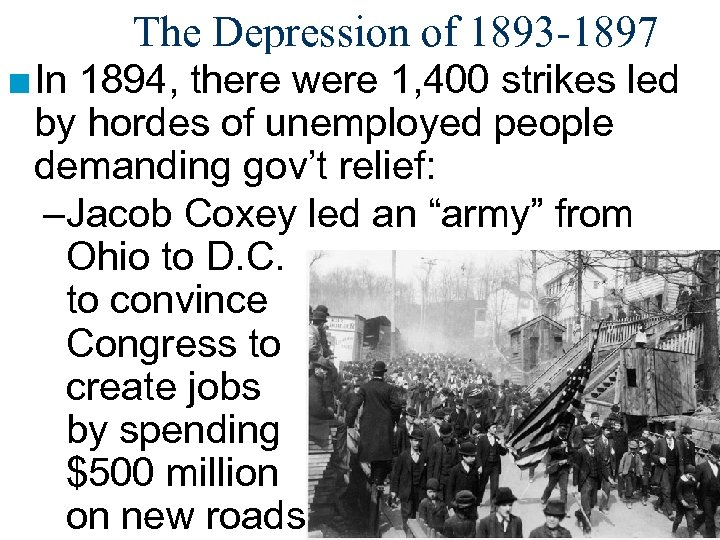 The Depression of 1893 -1897 ■ In 1894, there were 1, 400 strikes led