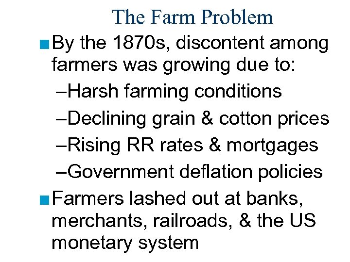 The Farm Problem ■ By the 1870 s, discontent among farmers was growing due