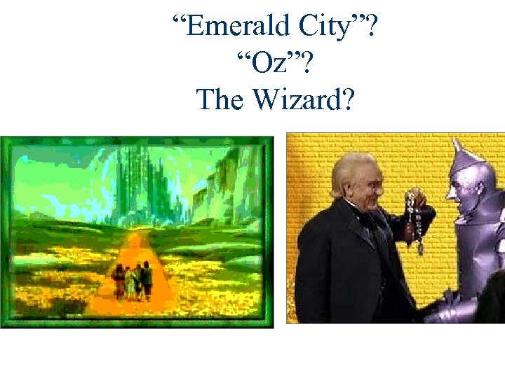 “Emerald City”? “Oz”? The Wizard? 