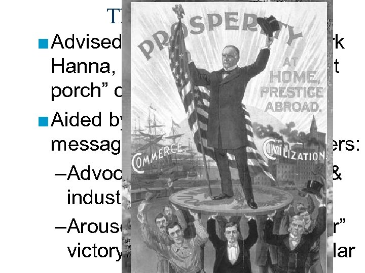 The Election of 1896 ■ Advised by RNC chairman, Mark Hanna, Mc. Kinley waged