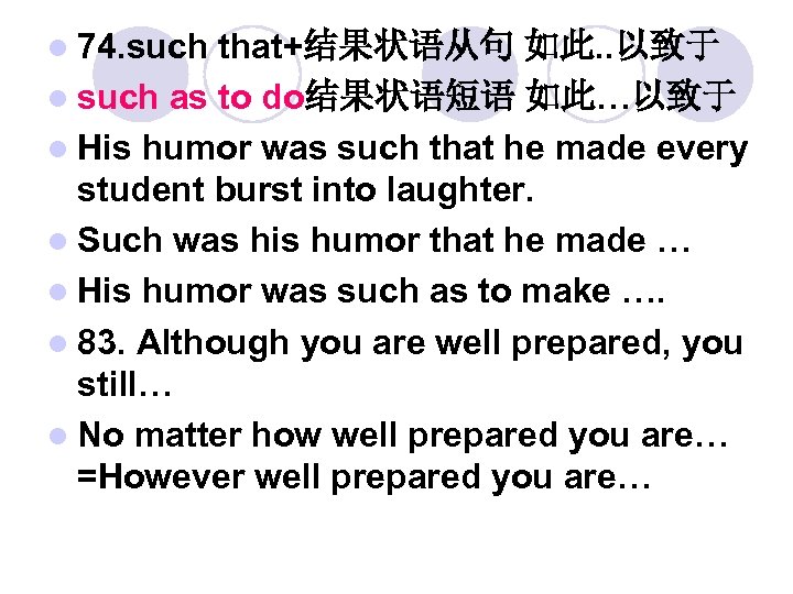 l 74. such that+结果状语从句 如此. . 以致于 l such as to do结果状语短语 如此…以致于 l