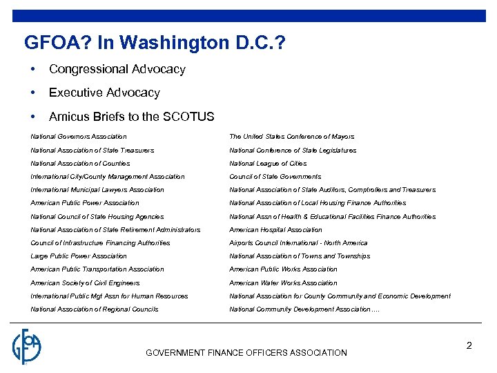 GFOA? In Washington D. C. ? • Congressional Advocacy • Executive Advocacy • Amicus