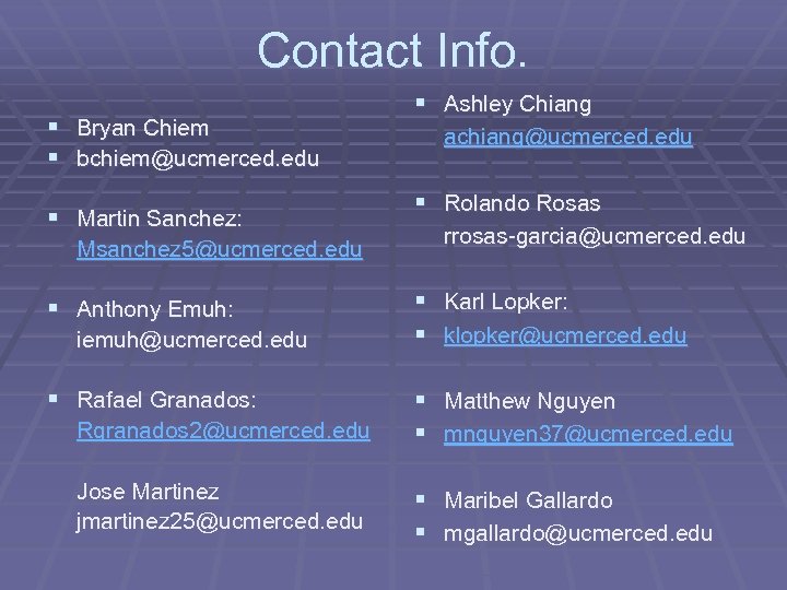 Contact Info. § § Bryan Chiem bchiem@ucmerced. edu § Martin Sanchez: Msanchez 5@ucmerced. edu