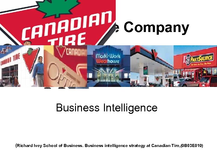 Canadian Tire Company Business Intelligence (Richard Ivey School of Business intelligence strategy at Canadian