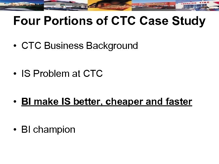 Four Portions of CTC Case Study • CTC Business Background • IS Problem at