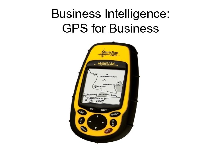 Business Intelligence: GPS for Business 