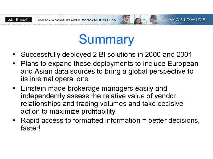 Summary • Successfully deployed 2 BI solutions in 2000 and 2001 • Plans to