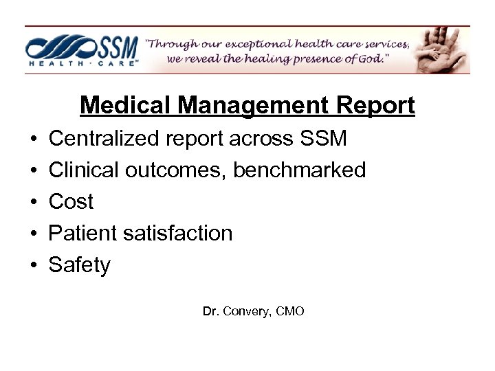 Medical Management Report • • • Centralized report across SSM Clinical outcomes, benchmarked Cost