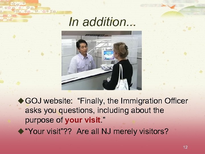 In addition. . . u GOJ website: “Finally, the Immigration Officer asks you questions,