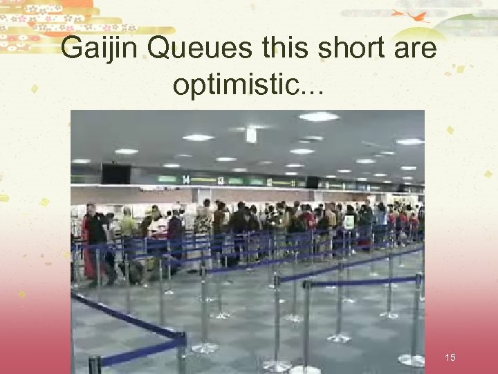 Gaijin Queues this short are optimistic. . . 15 