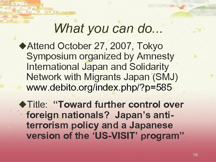 What you can do. . . u. Attend October 27, 2007, Tokyo Symposium organized