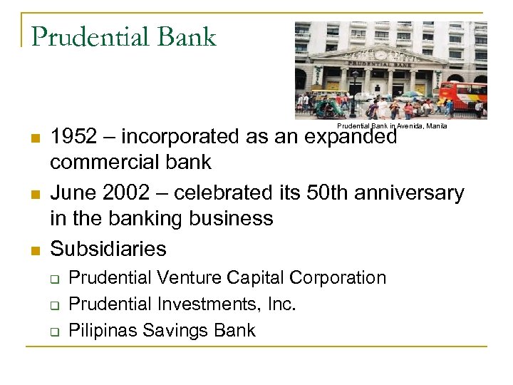 Prudential Bank in Avenida, Manila n n n 1952 – incorporated as an expanded