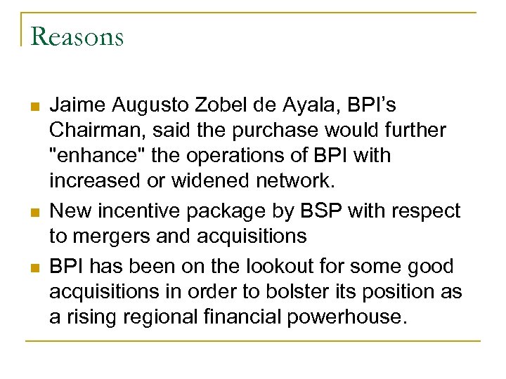Reasons n n n Jaime Augusto Zobel de Ayala, BPI’s Chairman, said the purchase