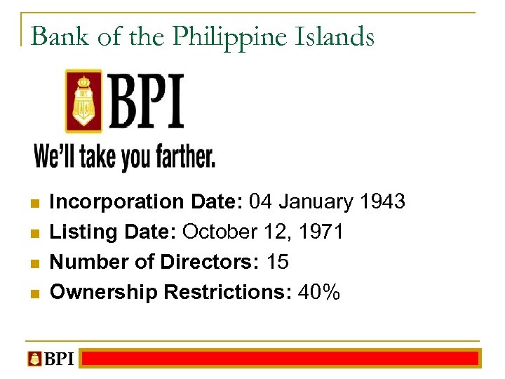 Bank of the Philippine Islands n n Incorporation Date: 04 January 1943 Listing Date: