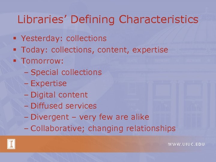 Libraries’ Defining Characteristics § Yesterday: collections § Today: collections, content, expertise § Tomorrow: –