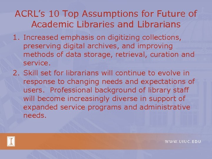 ACRL’s 10 Top Assumptions for Future of Academic Libraries and Librarians 1. Increased emphasis