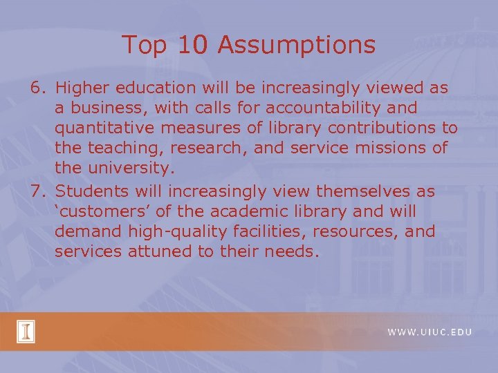 Top 10 Assumptions 6. Higher education will be increasingly viewed as a business, with