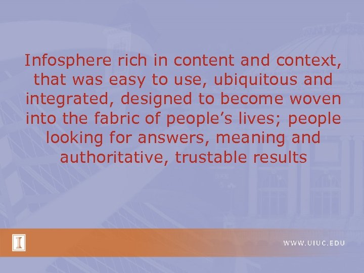 Infosphere rich in content and context, that was easy to use, ubiquitous and integrated,