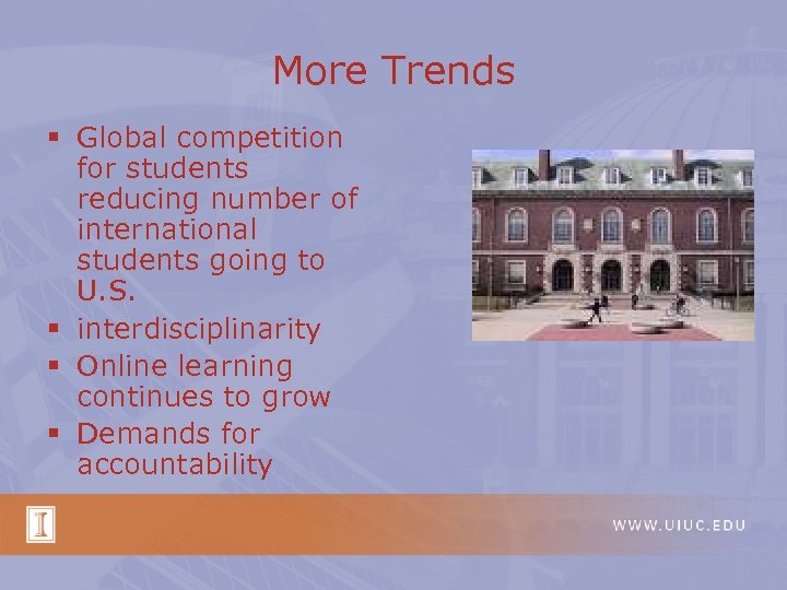 More Trends § Global competition for students reducing number of international students going to