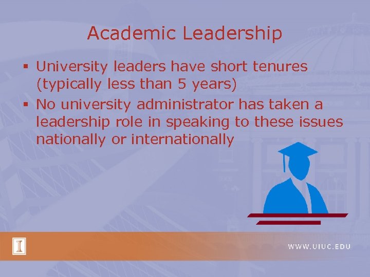 Academic Leadership § University leaders have short tenures (typically less than 5 years) §