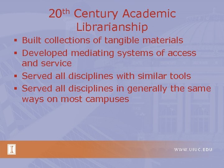 20 th Century Academic Librarianship § Built collections of tangible materials § Developed mediating