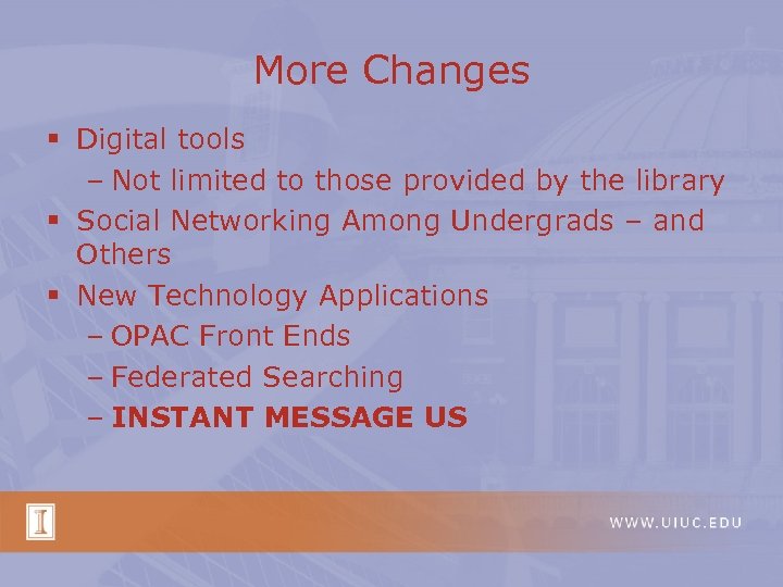 More Changes § Digital tools – Not limited to those provided by the library