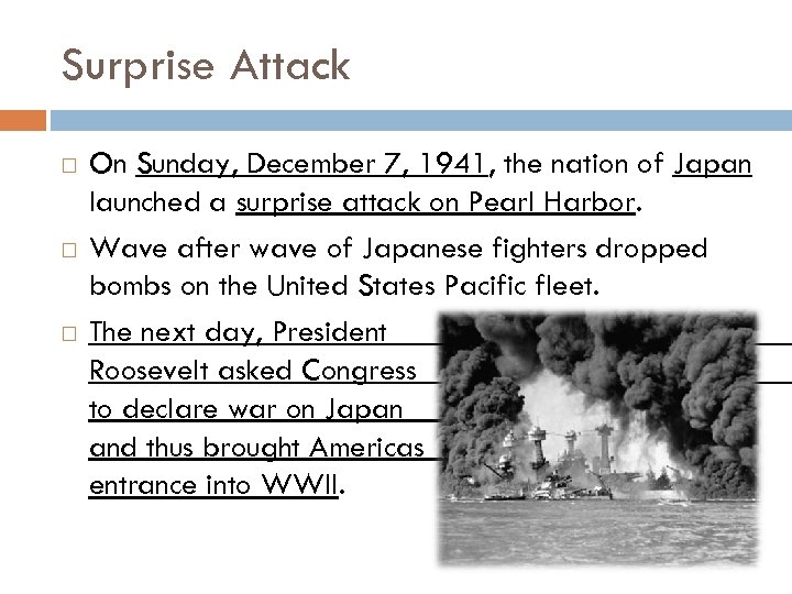 Surprise Attack On Sunday, December 7, 1941, the nation of Japan launched a surprise