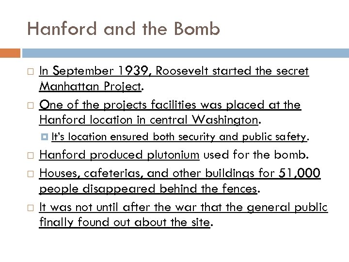 Hanford and the Bomb In September 1939, Roosevelt started the secret Manhattan Project. One