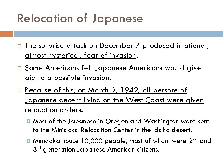 Relocation of Japanese The surprise attack on December 7 produced irrational, almost hysterical, fear