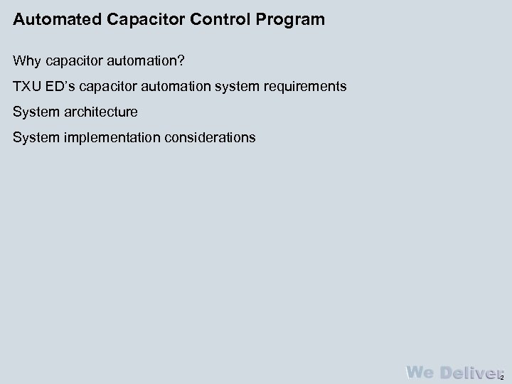 Automated Capacitor Control Program Why capacitor automation? TXU ED’s capacitor automation system requirements System