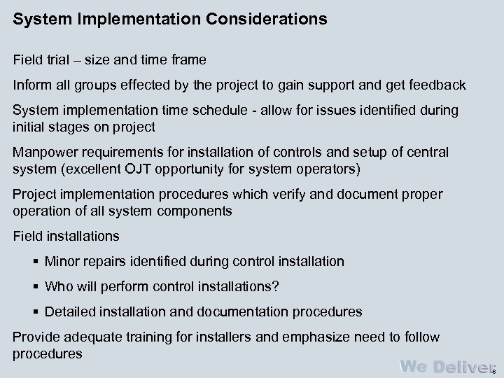 System Implementation Considerations Field trial – size and time frame Inform all groups effected