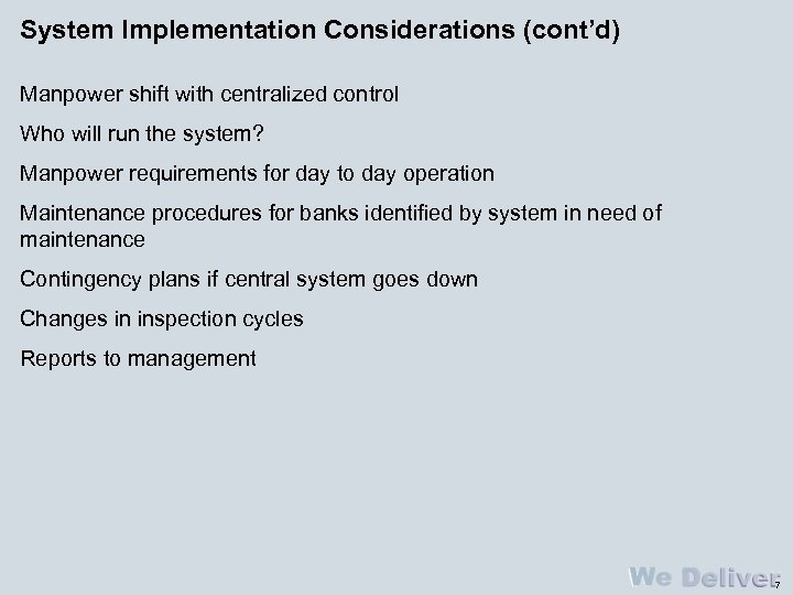 System Implementation Considerations (cont’d) Manpower shift with centralized control Who will run the system?