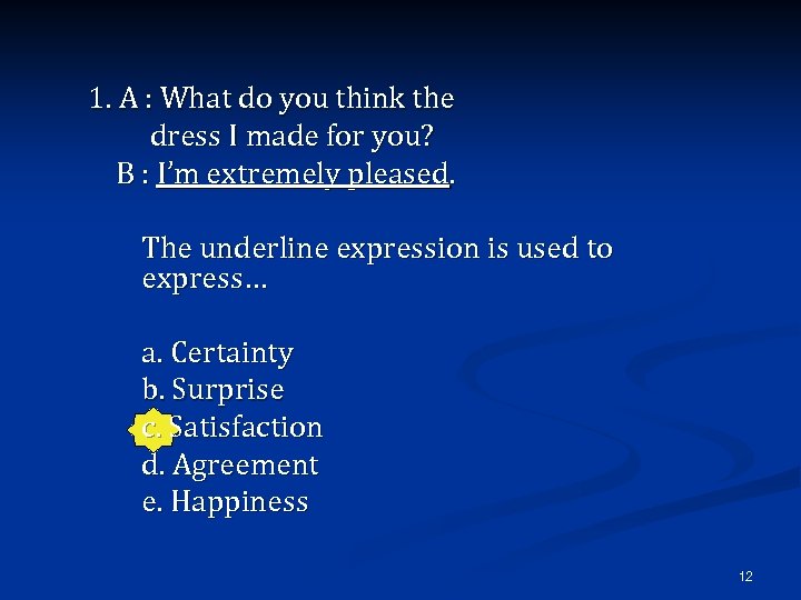 1. A : What do you think the dress I made for you? B